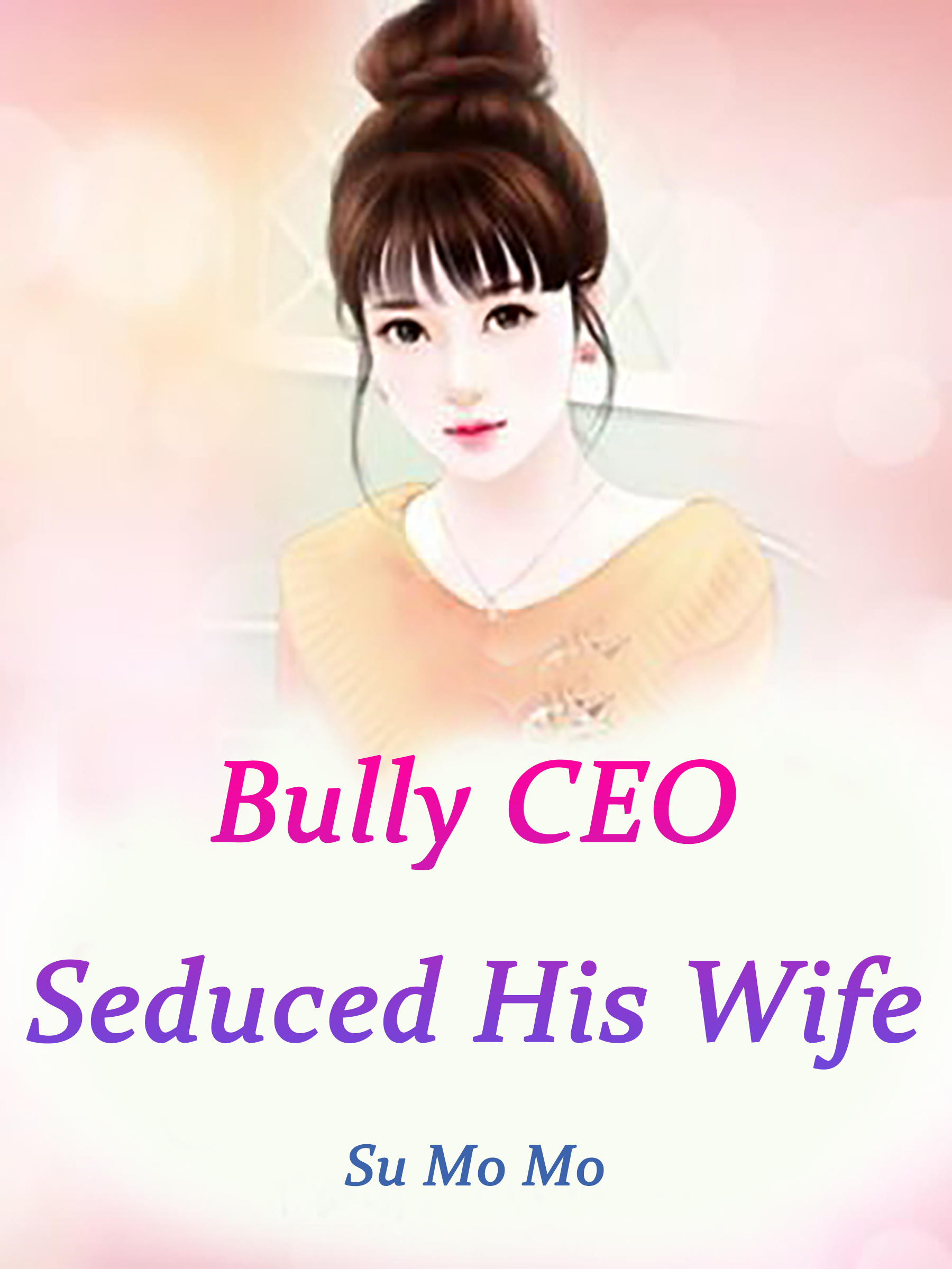 Bully Ceo Seduced His Wife Novel Full Story Book Babelnovel